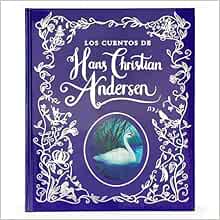 Los Cuentos de Hadas de Hans Christian Anderson / The Fairy Tales of Hans Christian Anderson Spanish Language Children's Treasury Book, Ages 3-8 (en español) (Spanish Edition)