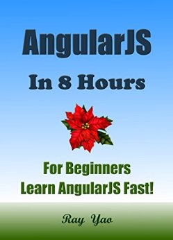 ANGULARJS: AngularJS in 8 Hours, For Beginners, Learn AngularJS Fast! A Smart Way to Learn Angular JS, Learn AngularJS Programming Language in Easy Steps, Start Coding Today, A Beginner's Guide