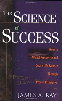 The Science of Success: How To Attract Prosperity and Create Harmonic Wealth Through Proven Principles