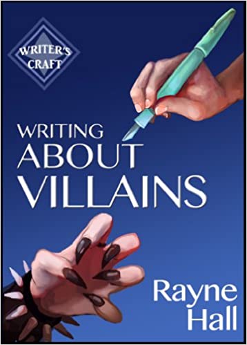 Writing About Villains: How to Create Compelling Dark Characters for Your Fiction (Writer's Craft Book 5)