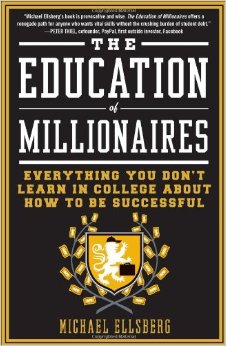 The Education of Millionaires Everything You Wont Learn in College About How to Be Successful