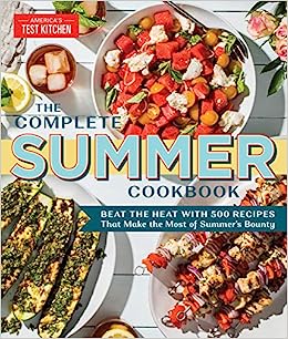 The Complete Summer Cookbook: Beat the Heat with 500 Recipes that Make the Most of Summer's Bounty (The Complete ATK Cookbook Series)