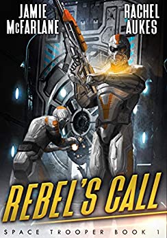 Rebel's Call: A Military Sci-Fi Series (Space Troopers Book 1)