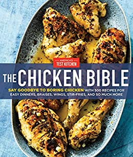 The Chicken Bible: Say Goodbye to Boring Chicken with 500 Recipes for Easy Dinners, Braises, Wings, Stir-Fries, and So Much More