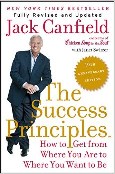 The Success Principles(TM) - 10th Anniversary Edition: How to Get from Where You Are to Where You Want to Be