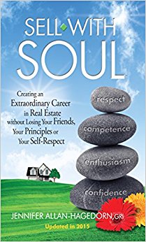 Sell with Soul: Creating an Extraordinary Career in Real Estate without Losing Your Friends, Your Principles or Your Self-Respec