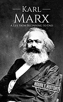 Karl Marx: A Life From Beginning to End (Revolutionaries Book 1)