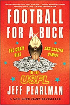 Football For A Buck: The Crazy Rise and Crazier Demise of the USFL