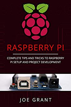 Raspberry Pi: Complete Tips and Tricks to Raspberry Pi Setup and Project Development