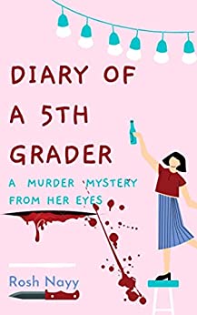 Diary of a 5th grader: A murder mystery from her eyes