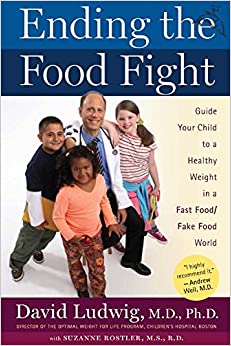 Ending the Food Fight: Guide Your Child to a Healthy Weight in a Fast Food/ Fake Food World