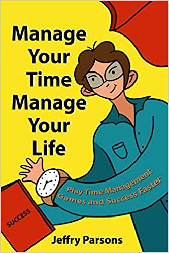 Manage Your Time Manage Your Life: Play Time Management Games and Success Faster (Self-made)