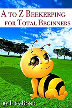 A to Z Beekeeping for Total Beginners