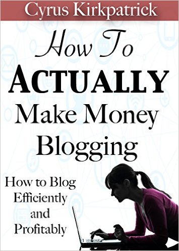 How to Actually Make Money Blogging How to Blog Efficiently and Profitably Cyrus Kirkpatrick Lifestyle Design Book 5