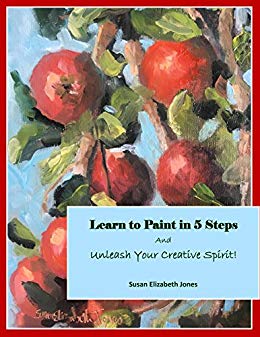 Learn to Paint in 5 Steps: And Unleash Your Creative Spirit! (Creative Spirits Book 1)