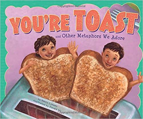 You're Toast and Other Metaphors We Adore (Ways to Say It)