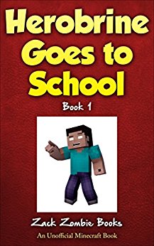 Herobrine Goes To School: Herobrine's Wacky Adventures Book 1 (An Unofficial Minecraft Book)