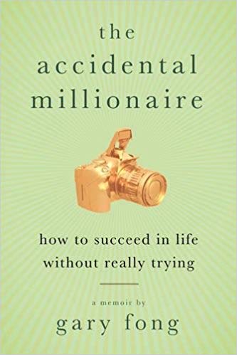 The Accidental Millionaire: How to Succeed in Life Without Really Trying