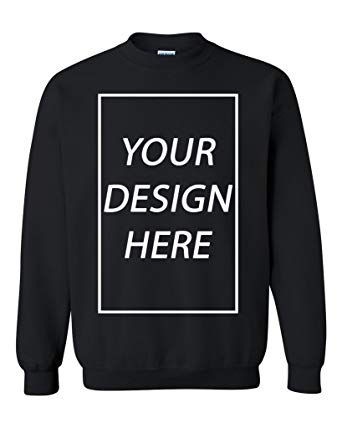 Add Your Own Text Design Custom Personalized Crewneck Sweatshirt