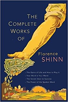 The Complete Works of Florence Scovel Shinn: The Game of Life and How to Play It; Your Word Is Your Wand; The Secret Door to Success; and The Power of the Spoken Word.