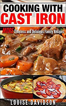 Cooking with Cast Iron: More Timeless and Delicious Family Recipes