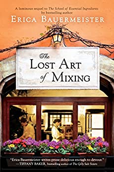 The Lost Art of Mixing (A School of Essential Ingredients Novel)
