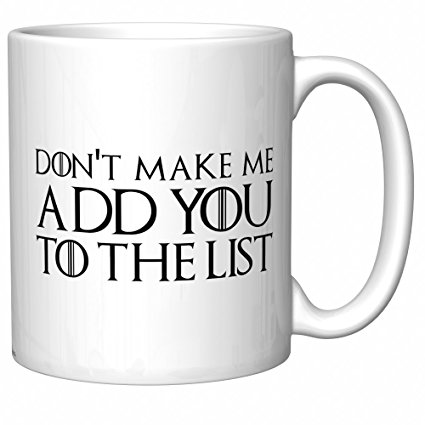 Arya Stark (Game of Thrones) "Don't Make Me Add You To The List" Coffee Mug (Newest Version)