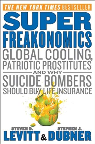 Super Freakonomics: Global Cooling, Patriotic Prostitutes, and Why Suicide Bombers Should Buy Life Insurance