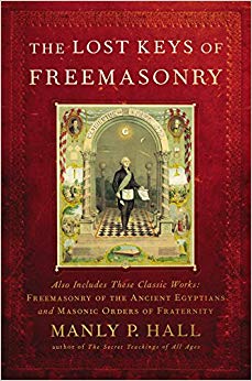 The Lost Keys of Freemasonry (Also Includes: Freemasonry of the Ancient Egyptians / Masonic Orders of Fraternity)