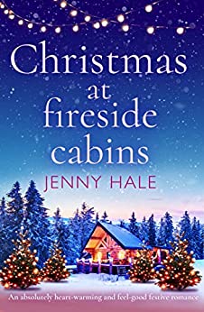 Christmas at Fireside Cabins: An absolutely heart-warming and feel-good festive romance