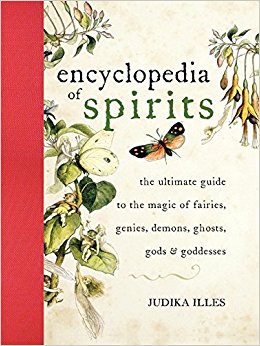 Encyclopedia of Spirits: The Ultimate Guide to the Magic of Fairies, Genies, Demons, Ghosts, Gods & Goddesses