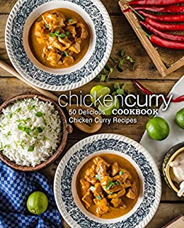 Chicken Curry Cookbook: 50 Delicious Chicken Curry Recipes (2nd Edition)