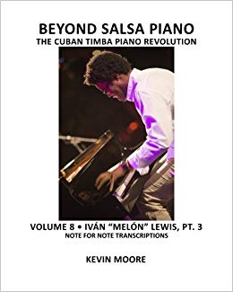 Beyond Salsa Piano: The Cuban Timba Piano Revolution: Volume 8- Iván "Melón" Lewis, Part 3