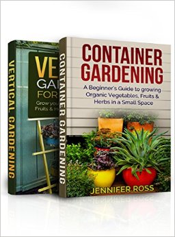 Gardening for Beginners: Bundle : Container Gardening (Book 1)   Vertical Gardening (Book 2)