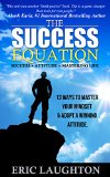 The Success Equation Success  Attitude  Mastering Life 13 Ways to Master Your Mindset and Adopt a Winning Attitude