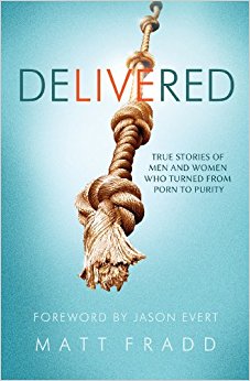 Delivered - True Stories of Men and Women Who Turned from Porn to Purity