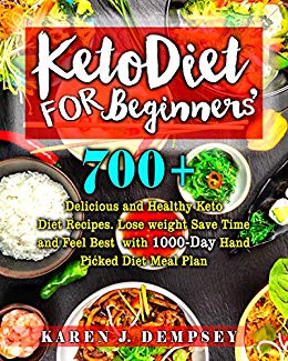 700  Keto Diet For Beginners: Delicious and Healthy Keto Diet Recipes. Lose weight Save Time and Feel Best with 1000-Day Hand Picked Diet Meal Plan