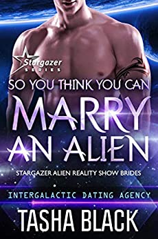 So You Think You Can Marry an Alien: Stargazer Alien Reality Show Brides #1 (Intergalactic Dating Agency)