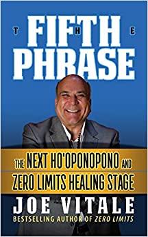 The Fifth Phrase: he Next Ho’oponopono and Zero Limits Healing Stage