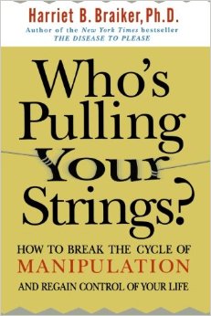 Who's Pulling Your Strings?: How to Break the Cycle of Manipulation and Regain Control of Your Life