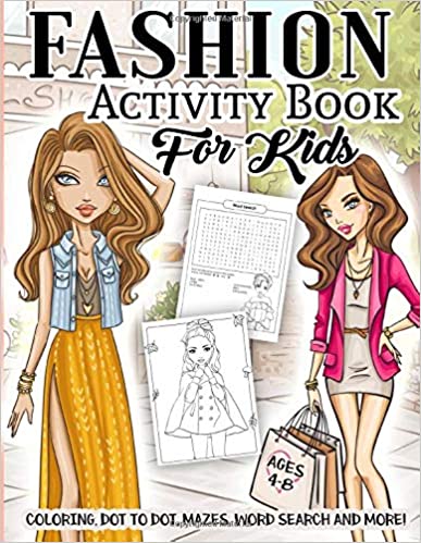 Fashion Activity Book for Kids Ages 4-8: A Fun Kid Workbook Game For Girls Learning, Fashion Style Coloring, Outfits Dot To Dot, Mazes, Word Search and More!