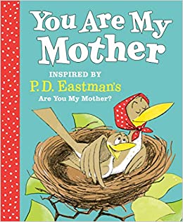 You Are My Mother: Inspired by P.D. Eastman's Are You My Mother?