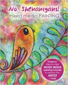 No Shenanigans! Mixed media painting: No-nonsense tutorials from start to finish to release the artist in you!