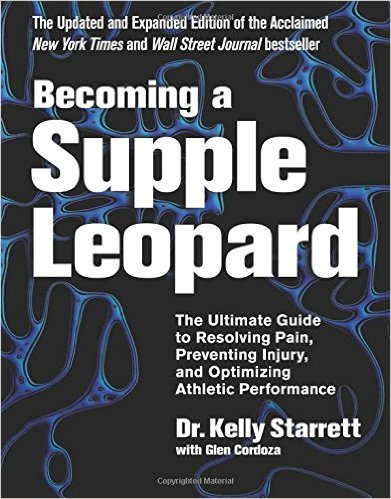 Becoming a Supple Leopard 2nd Edition The Ultimate Guide to Resolving Pain Preventing Injury and Optimizing Athletic Performance