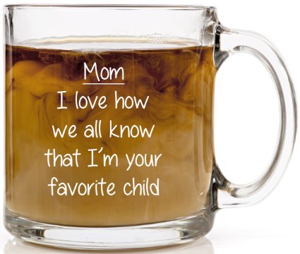 Funny Coffee Mug Mom, I'm Your Favorite Child. Novelty Gift Unique, Cool Birthday Present Idea For Her, Women, Grandma, Best Friend from son, daughter, husband or kids. 13 oz Clear Glass Cup