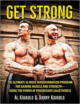 Get Strong, The Ultimate 16-Week Transformation Program For Gaining Muscle And Strength--Using The Power Of Progressive Calisthenics