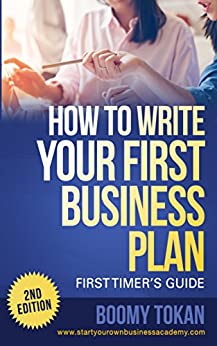 "How To Write Your First Business Plan" (First Timer's Guide 2nd Edition): Quick Start Guide with Templates to Capture Your Small Business & Startup Idea On Paper For First Timer's