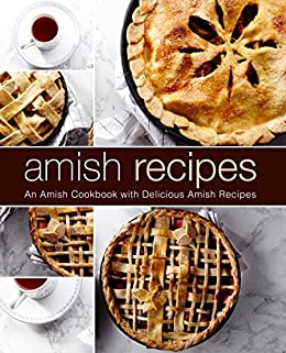 Amish Recipes: An Amish Cookbook with Delicious Amish Recipes