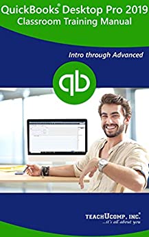 QuickBooks Desktop Pro 2019 Training Manual Classroom in a Book: Your Guide to Understanding and Using QuickBooks Pro