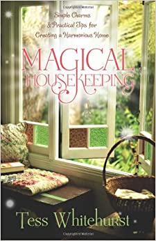 Magical Housekeeping: Simple Charms and Practical Tips for Creating a Harmonious Home